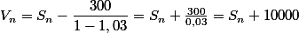 V_n = S_n -\dfrac{300}{1-1,03} = S_n + \frac{300}{0,03} = S_n + 10000